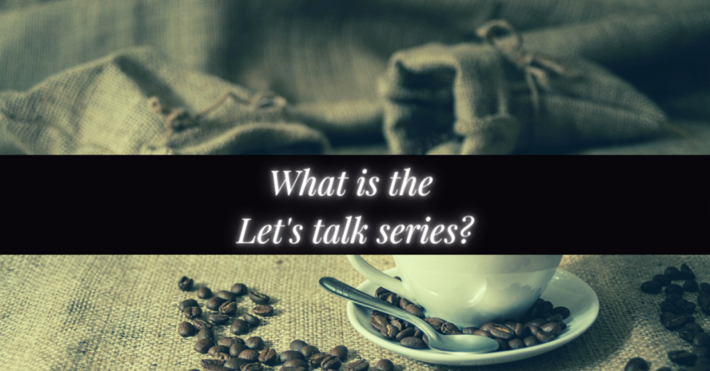 What is the Let’s talk series?