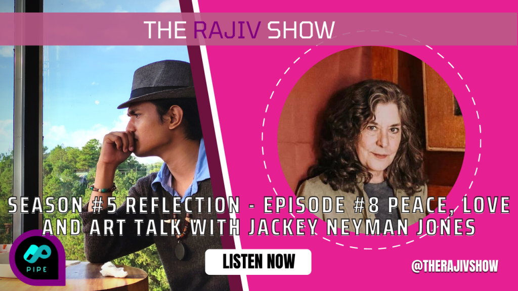 Season #5 Reflection – Episode #8 Peace, love and art talk with Jackey Neyman Jones